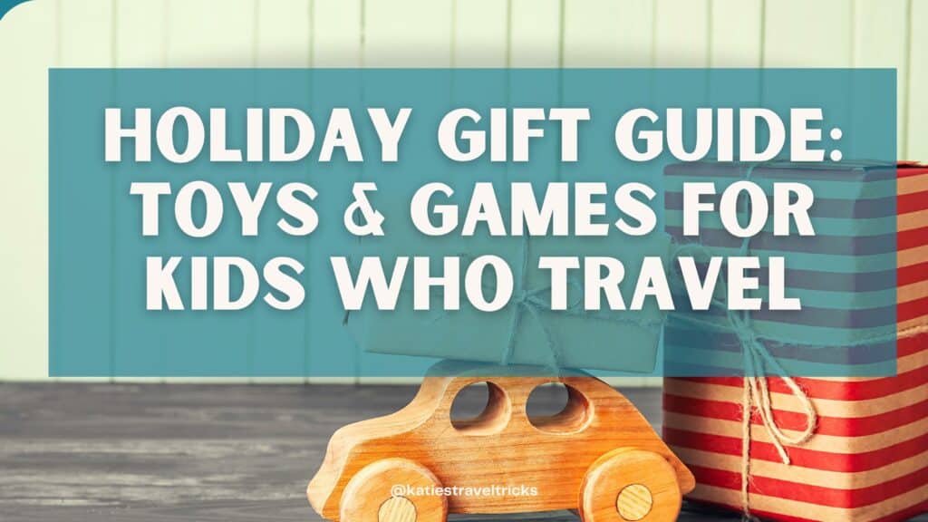 Holiday Gift Guide: Toys & Games For Kids who Travel