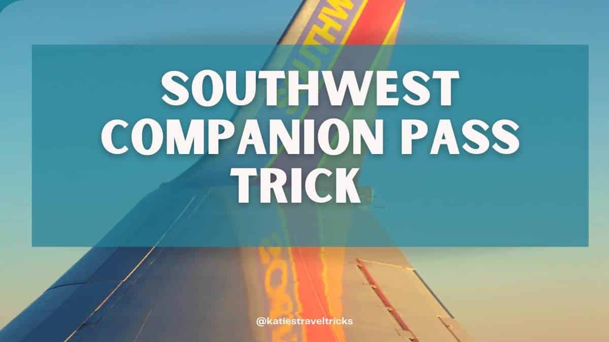 Southwest Companion Pass Trick 2024 Complete Guide Katie's Travel Tricks