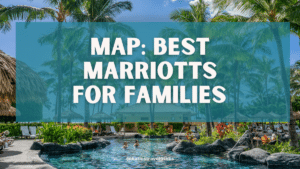 Best Marriott Family Hotels and Resorts to Book on Points [Map]