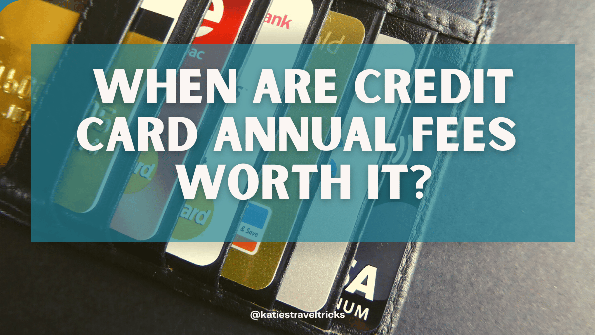 Are Credit Card Annual Fees Worth It Katie s Travel Tricks Are Credit Card Annual Fees Worth It Katie s Travel Tricks