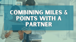 Guide to Combining Miles and Points With a Partner