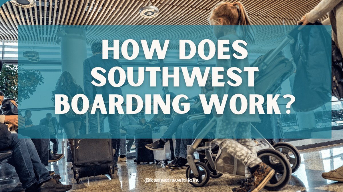 How Does Southwest Boarding Work The Complete Boarding Process 