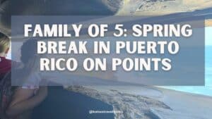 Family of 5: Puerto Rico Spring Break on Points
