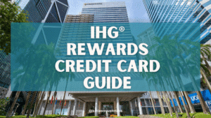 IHG Rewards Credit Cards Guide
