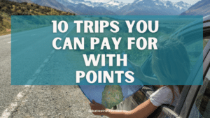 10 Trips You Can Pay for With Points