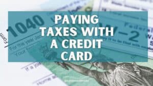 Guide to Paying Your Taxes With a Credit Card