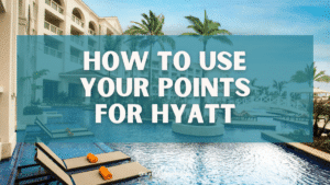 Use Your Points for Hyatt: Guide