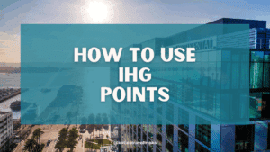 Use Your Points for IHG: Guide