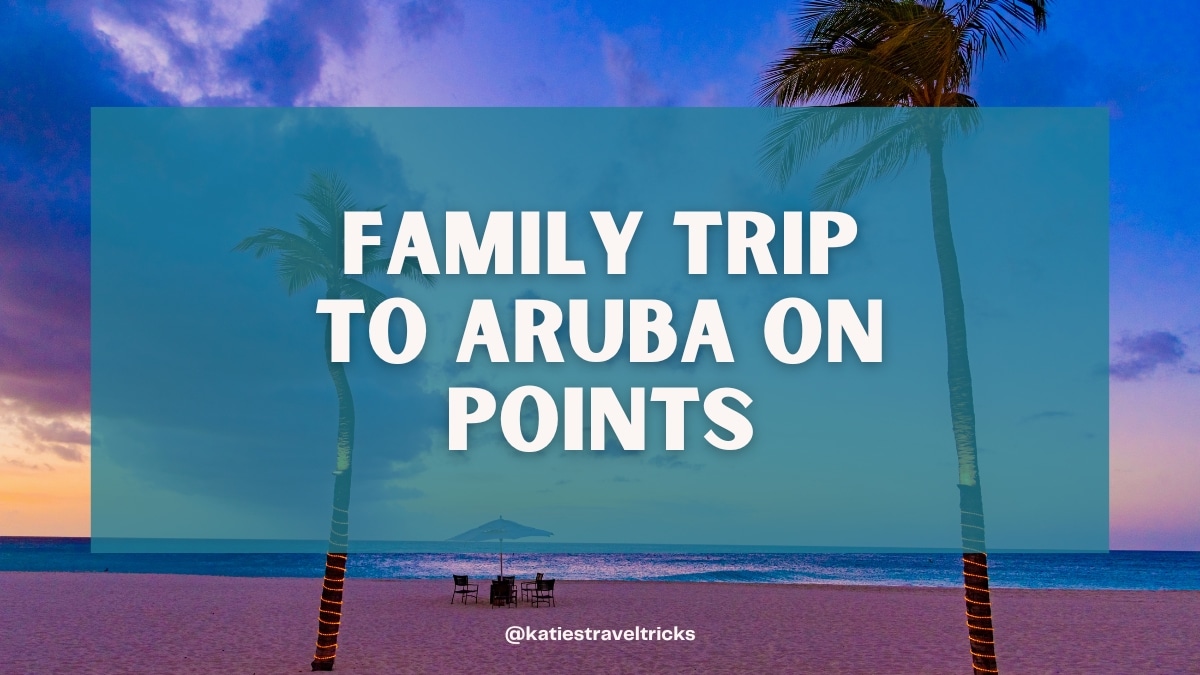 Family Trip to Aruba on Points